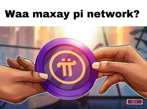 Waa Maxay Pi Network ?